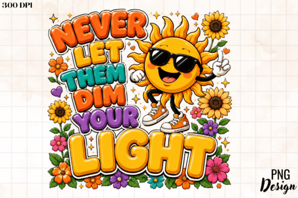 Never Let Them Dim Your Light PNG: A Powerful Symbol of Positivity
